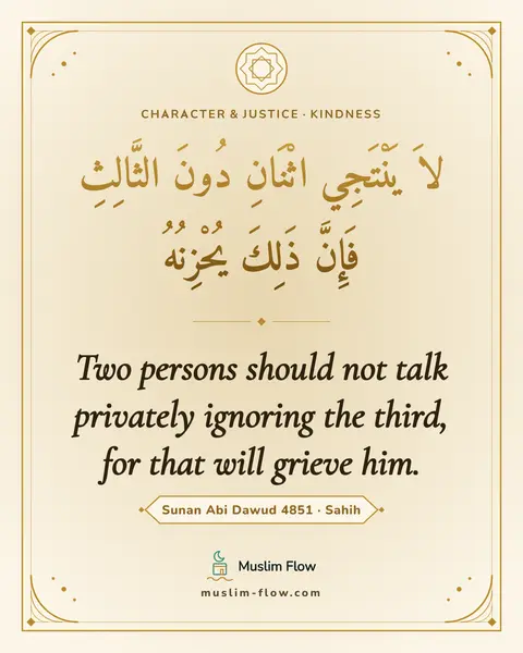 Sunan Abi Dawud 4851 · Sahih: Two persons should not talk privately ignoring the third, for that will grieve him.