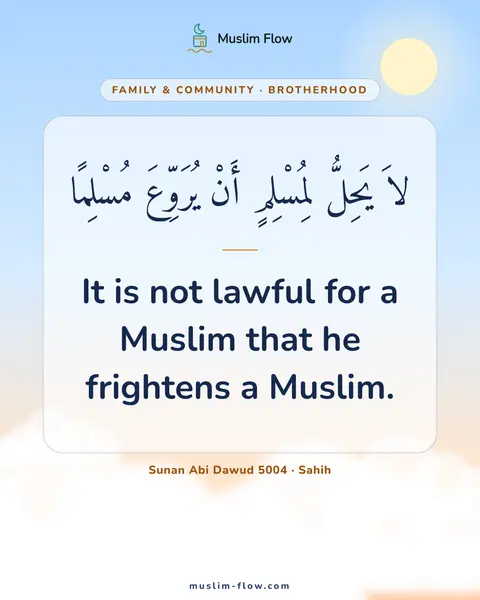 Sunan Abi Dawud 5004 · Sahih: It is not lawful for a Muslim that he frightens a Muslim.