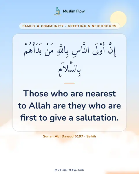 Sunan Abi Dawud 5197 · Sahih: Those who are nearest to Allah are they who are first to give a salutation.