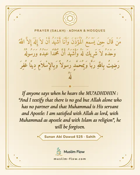Sunan Abi Dawud 525 · Sahih: If anyone says when he hears the MU’ADHDHIN : “And I testify that there is no god but Allah alone…