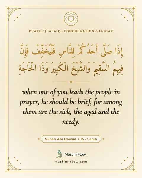 Sunan Abi Dawud 795 · Sahih: when one of you leads the people in prayer, he should be brief, for among them are the sick, the…