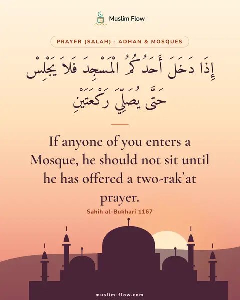 Sahih al-Bukhari 1167: If anyone of you enters a Mosque, he should not sit until he has offered a two-rak`at prayer.