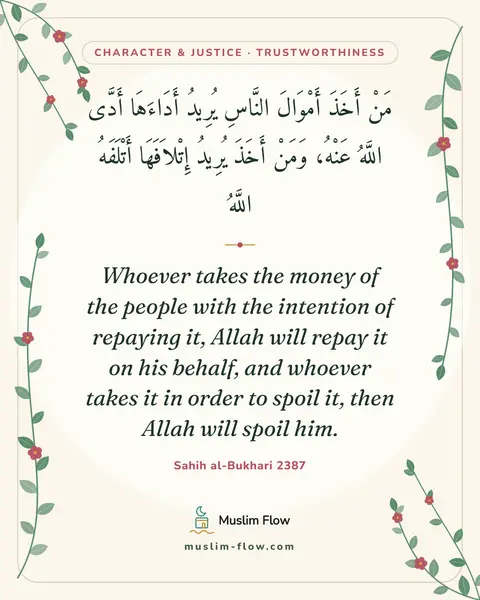 Sahih al-Bukhari 2387: Whoever takes the money of the people with the intention of repaying it, Allah will repay it on his…