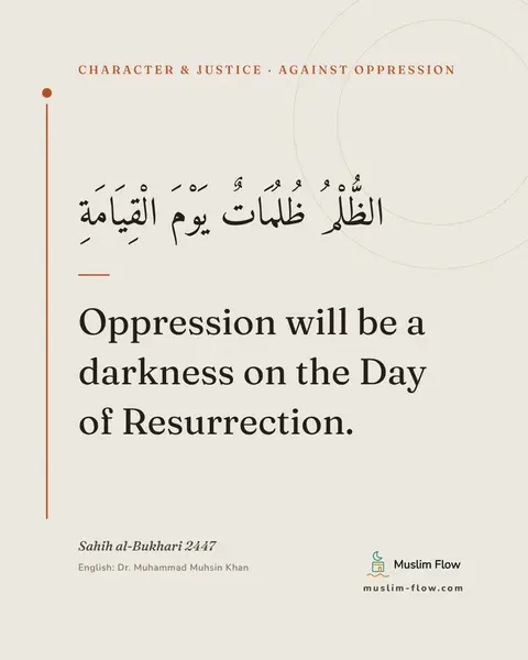 Sahih al-Bukhari 2447: Oppression will be a darkness on the Day of Resurrection.
