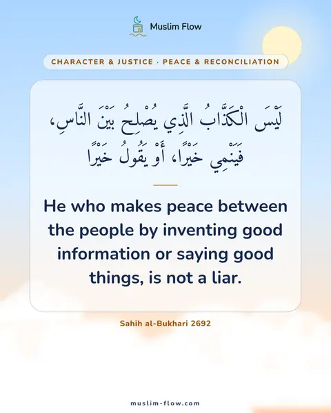 Sahih al-Bukhari 2692: He who makes peace between the people by inventing good information or saying good things, is not a…