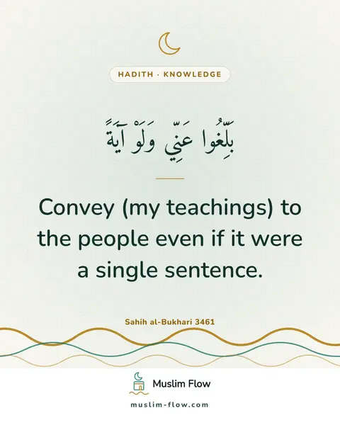 Sahih al-Bukhari 3461: Convey (my teachings) to the people even if it were a single sentence.