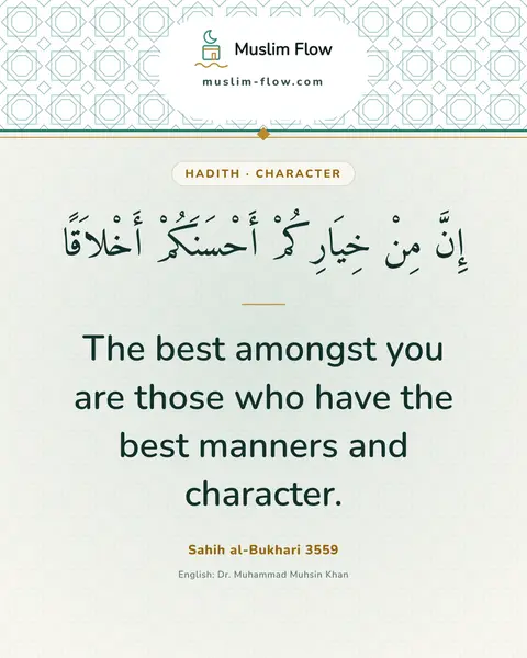 Sahih al-Bukhari 3559: The best amongst you are those who have the best manners and character.