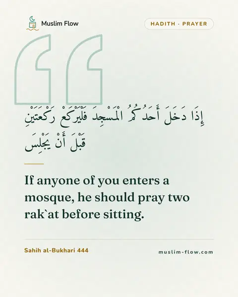 Sahih al-Bukhari 444: If anyone of you enters a mosque, he should pray two rak`at before sitting.