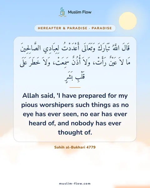 Sahih al-Bukhari 4779: Allah said, 'I have prepared for my pious worshipers such things as no eye has ever seen, no ear…