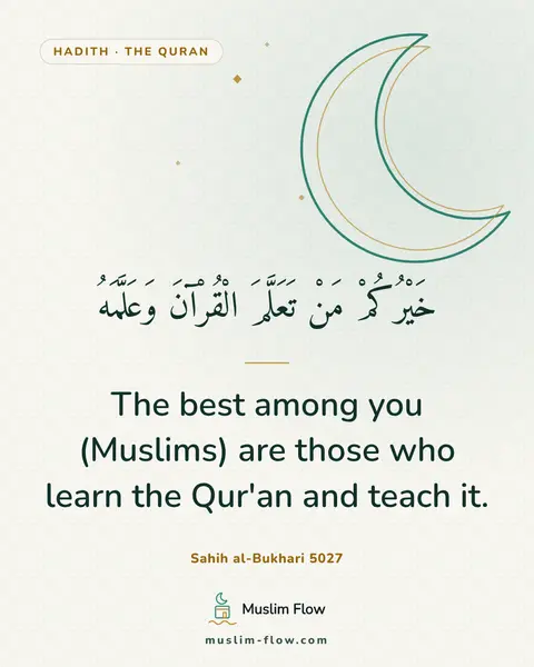 Sahih al-Bukhari 5027: The best among you (Muslims) are those who learn the Qur'an and teach it.