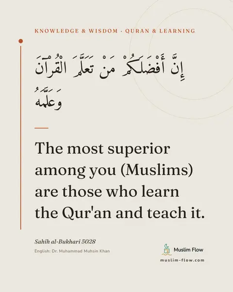 Sahih al-Bukhari 5028: The most superior among you (Muslims) are those who learn the Qur'an and teach it.