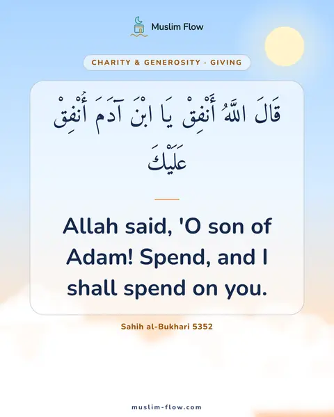 Sahih al-Bukhari 5352: Allah said, 'O son of Adam! Spend, and I shall spend on you.