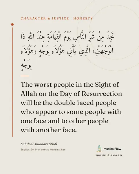Sahih al-Bukhari 6058: The worst people in the Sight of Allah on the Day of Resurrection will be the double faced people…