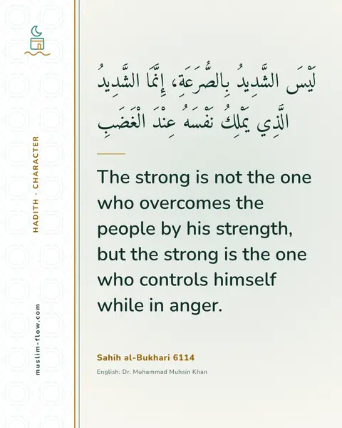 Sahih al-Bukhari 6114: The strong is not the one who overcomes the people by his strength, but the strong is the one who…