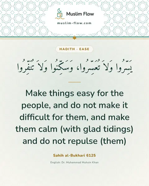 Sahih al-Bukhari 6125: Make things easy for the people, and do not make it difficult for them, and make them calm (with…