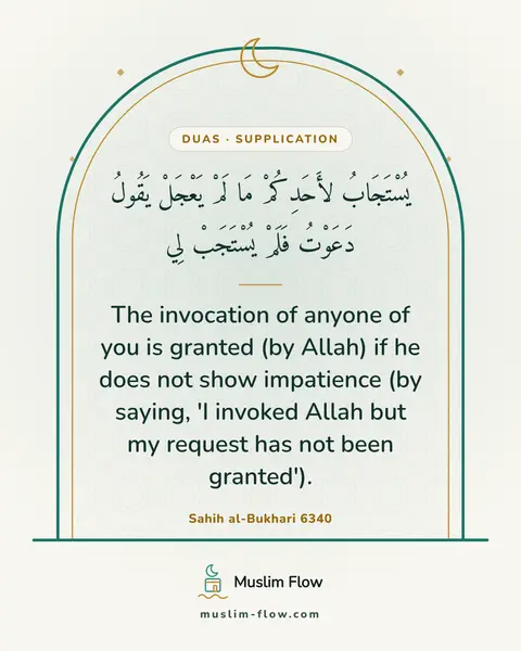 Sahih al-Bukhari 6340: The invocation of anyone of you is granted (by Allah) if he does not show impatience (by saying, 'I…