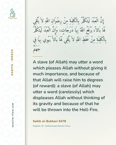 Sahih al-Bukhari 6478: A slave (of Allah) may utter a word which pleases Allah without giving it much importance, and…