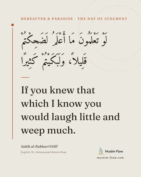 Sahih al-Bukhari 6485: If you knew that which I know you would laugh little and weep much.