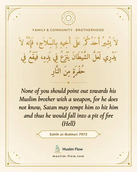 Sahih al-Bukhari 7072: None of you should point out towards his Muslim brother with a weapon, for he does not know, Satan…