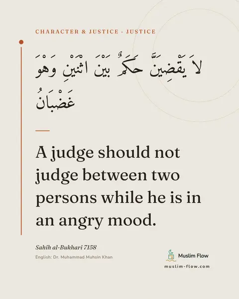Sahih al-Bukhari 7158: A judge should not judge between two persons while he is in an angry mood.