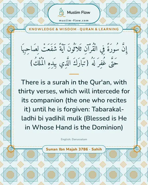 Sunan Ibn Majah 3786 · Sahih: There is a surah in the Qur'an, with thirty verses, which will intercede for its companion (the one…