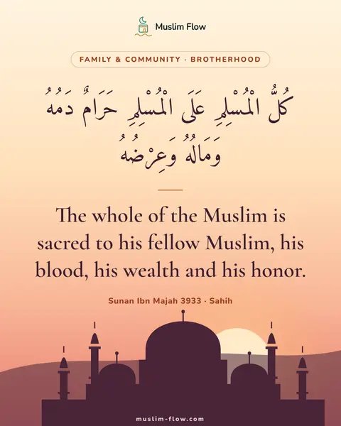 Sunan Ibn Majah 3933 · Sahih: The whole of the Muslim is sacred to his fellow Muslim, his blood, his wealth and his honor.