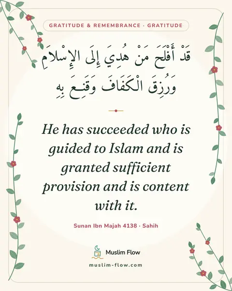 Sunan Ibn Majah 4138 · Sahih: He has succeeded who is guided to Islam and is granted sufficient provision and is content with it.