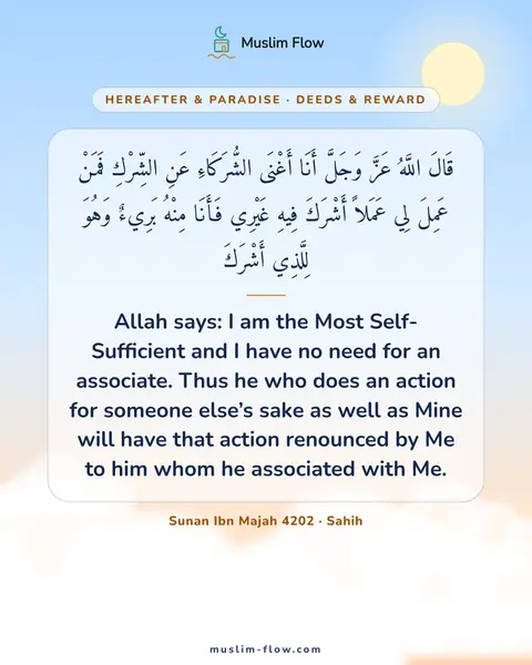 Sunan Ibn Majah 4202 · Sahih: Allah says: I am the Most Self-Sufficient and I have no need for an associate. Thus he who does an…