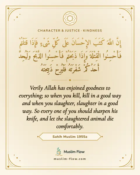 Sahih Muslim 1955a: Verily Allah has enjoined goodness to everything; so when you kill, kill in a good way and when you…