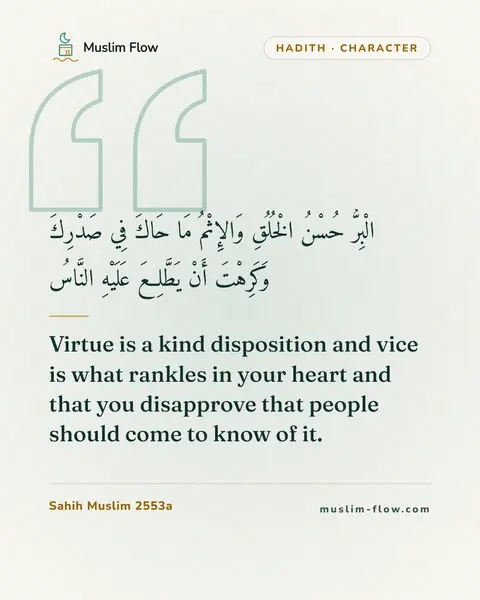 Sahih Muslim 2553a: Virtue is a kind disposition and vice is what rankles in your heart and that you disapprove that…