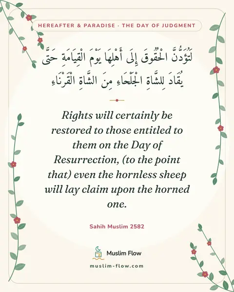 Sahih Muslim 2582: Rights will certainly be restored to those entitled to them on the Day of Resurrection, (to the…