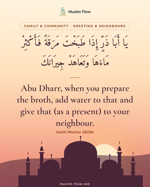 Sahih Muslim 2625b: Abu Dharr, when you prepare the broth, add water to that and give that (as a present) to your…