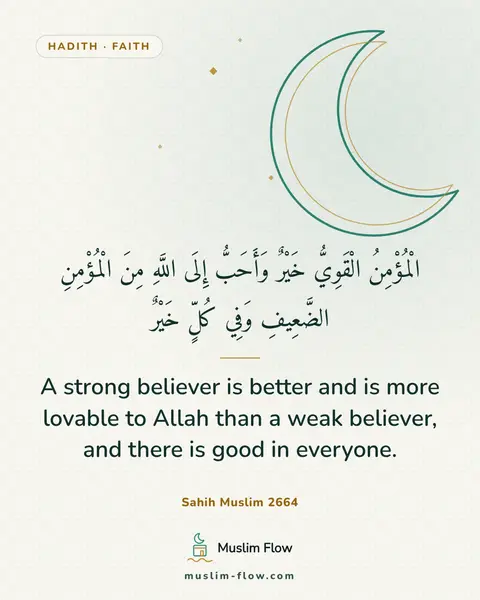 Sahih Muslim 2664: A strong believer is better and is more lovable to Allah than a weak believer, and there is good in…