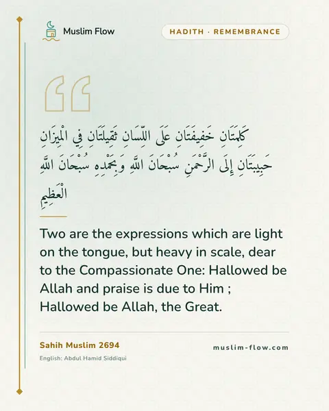Sahih Muslim 2694: Two are the expressions which are light on the tongue, but heavy in scale, dear to the…