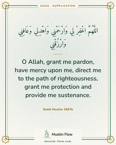 Sahih Muslim 2697b: O Allah, grant me pardon, have mercy upon me, direct me to the path of righteousness, grant me…