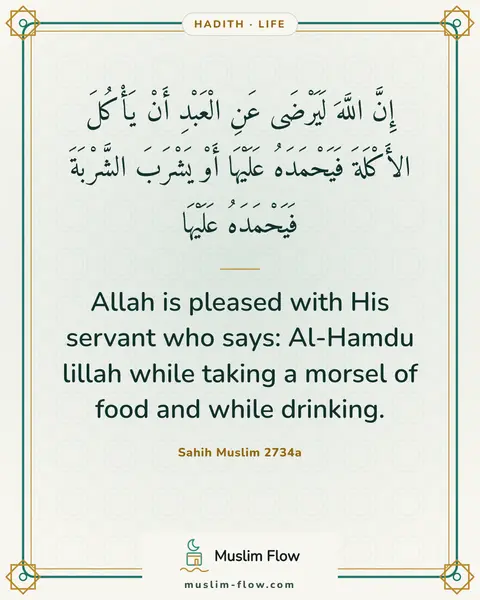 Sahih Muslim 2734a: Allah is pleased with His servant who says: Al-Hamdu lillah while taking a morsel of food and while…