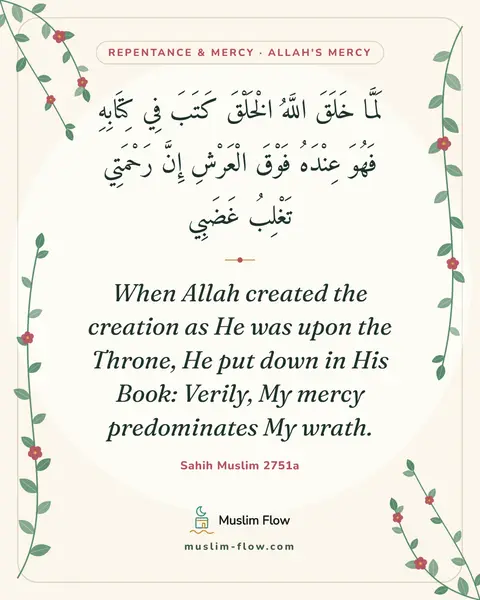 Sahih Muslim 2751a: When Allah created the creation as He was upon the Throne, He put down in His Book: Verily, My…