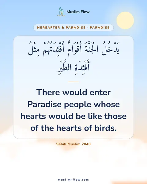 Sahih Muslim 2840: There would enter Paradise people whose hearts would be like those of the hearts of birds.