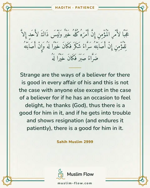 Sahih Muslim 2999: Strange are the ways of a believer for there is good in every affair of his and this is not the…