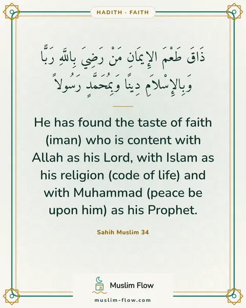 Sahih Muslim 34: He has found the taste of faith (iman) who is content with Allah as his Lord, with Islam as his…