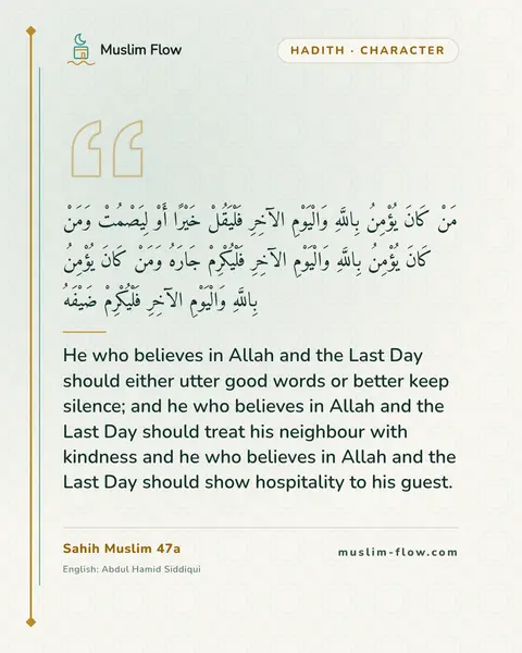 Sahih Muslim 47a: He who believes in Allah and the Last Day should either utter good words or better keep silence…