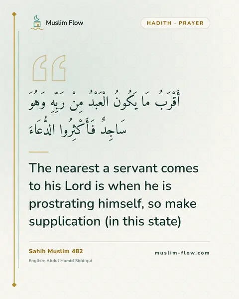 Sahih Muslim 482: The nearest a servant comes to his Lord is when he is prostrating himself, so make supplication (in…
