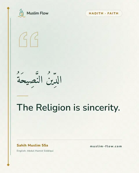 Sahih Muslim 55a: The Religion is sincerity.