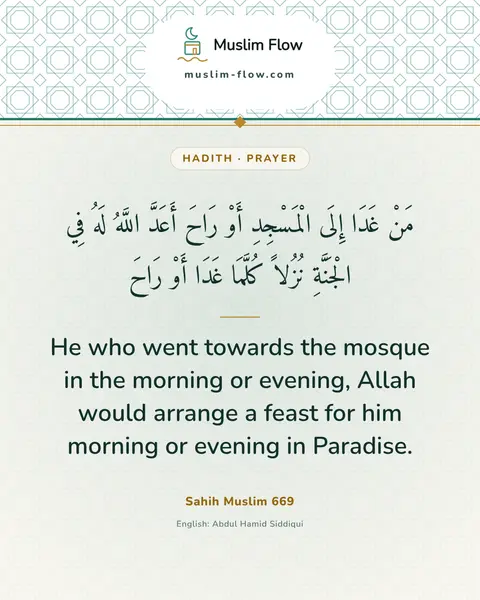 Sahih Muslim 669: He who went towards the mosque in the morning or evening, Allah would arrange a feast for him…