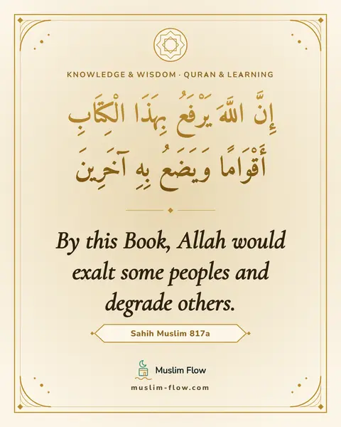 Sahih Muslim 817a: By this Book, Allah would exalt some peoples and degrade others.