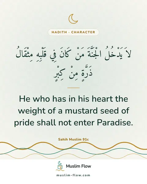 Sahih Muslim 91c: He who has in his heart the weight of a mustard seed of pride shall not enter Paradise.