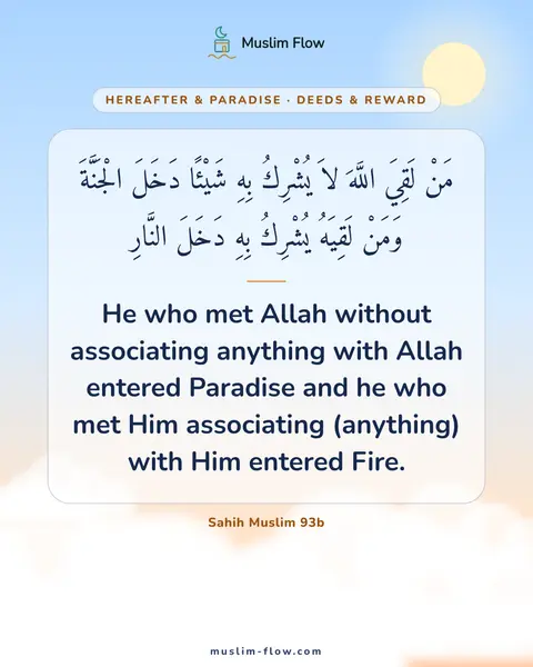 Sahih Muslim 93b: He who met Allah without associating anything with Allah entered Paradise and he who met Him…