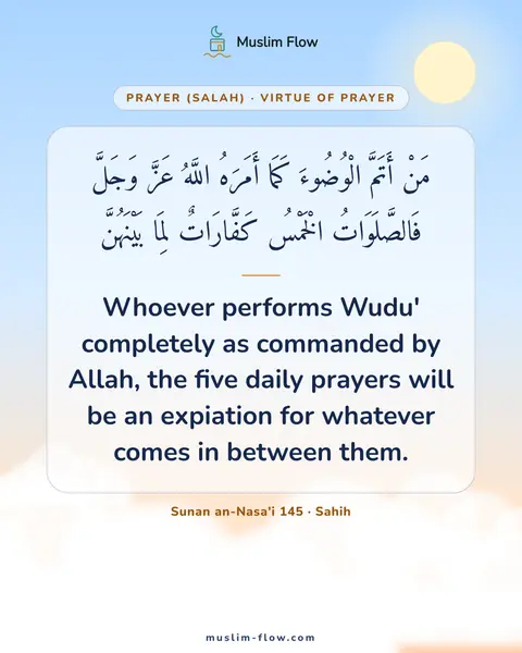 Sunan an-Nasa'i 145 · Sahih: Whoever performs Wudu' completely as commanded by Allah, the five daily prayers will be an…