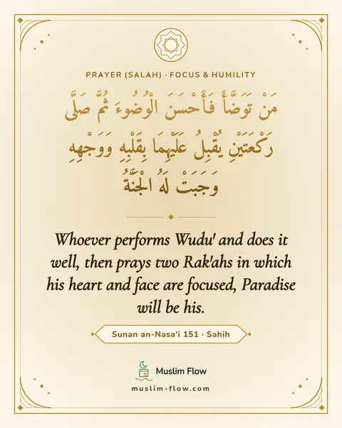 Sunan an-Nasa'i 151 · Sahih: Whoever performs Wudu' and does it well, then prays two Rak'ahs in which his heart and face are…
