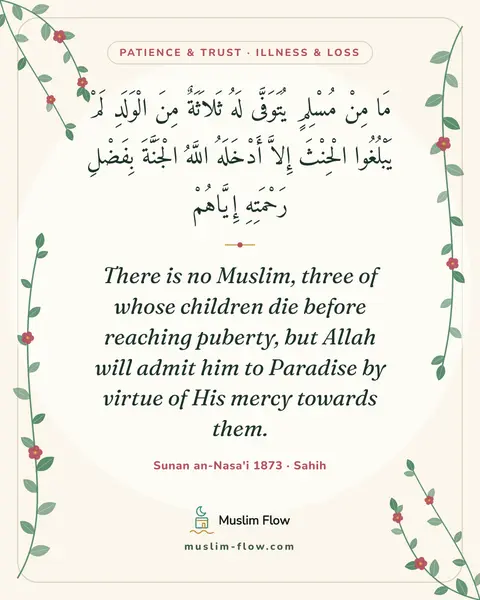 Sunan an-Nasa'i 1873 · Sahih: There is no Muslim, three of whose children die before reaching puberty, but Allah will admit him…